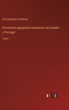 Hardcover Diccionario geografico-estadistico de España y Portugal: Tomo 1 [Spanish] Book