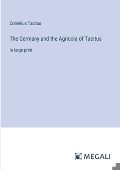 Paperback The Germany and the Agricola of Tacitus: in large print Book