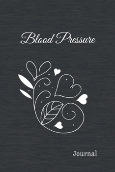 Blood Pressure Journal: BP Log Book, Daily Record and Health Monitor, 4 Readings a Day with Time, Blood Preesure Tracker, Heart Rate Monitoring, Hypertension Disease, Weight, 53 Weeks(1 Year), 6"x9"