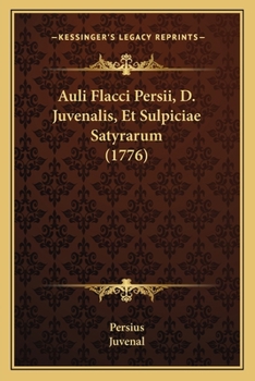 Auli Flacci Persii, D. Juvenalis, Et Sulpiciae Satyrarum (1776)