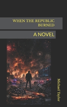 WHEN THE REPUBLIC BURNED: A NOVEL