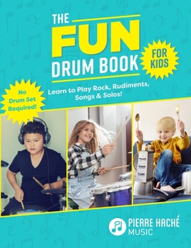 Paperback The Fun Drum Book for Kids: Learn to Play Rock, Rudiments, Songs & Solos! No Drum Set Required! Book