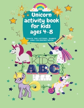 Unicorn activity book for kids ages 4-8 - Trace the letters, games and coloring book: Amazing activity book for preschool kids ages 4-8 to trace the ... games, mazes and unicorn coloring pages.