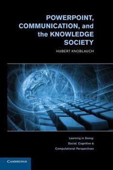 Powerpoint, Communication, and the Knowledge Society - Book  of the Learning in Doing: Social, Cognitive and Computational Perspectives