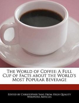 Paperback The World of Coffee: A Full Cup of Facts about the World's Most Popular Beverage Book