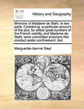 Paperback Memoirs of Madame de Stahl. in Two Parts. Containing, a Particular Account of the Plot, for Which Great Numbers of the French Nobility, and Madame de Book