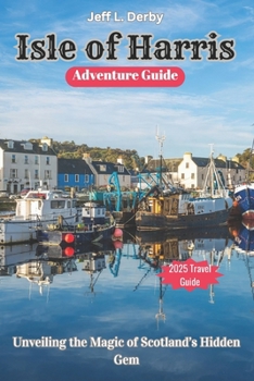 Isle of Harris Adventure Guide 2025: Unveiling the Magic of Scotland’s Hidden Gem