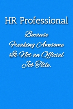 HR Professional Because Freaking Awesome is not an Official Job Title Notebook: Lined Journal, 120 Pages, 6 x 9, Human Resources Gift Journal, Blue Fence Matte Finish