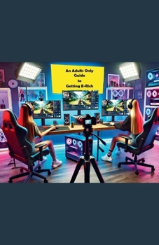 An Adults Only Guide to Getting E-Rich (Guides)
