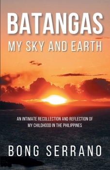 Paperback Batangas My Sky and Earth: An Intimate Recollection and Reflection of My Childhood in the Philippines Book