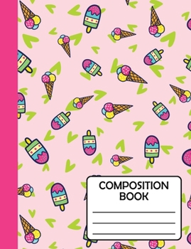 Composition Notebook: Cute Popsicle Sticks & Icecream Gift For School Kids, Girls, Teens, Teachers & Workers to write in, SOFT cover Wide Ruled Classic 7.44"x9.69"(Journal / Diary)