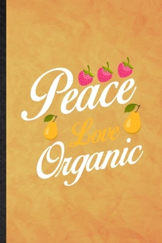 Peace Love Organic: Funny Blank Lined Health Natural Food Notebook/ Journal, Graduation Appreciation Gratitude Thank You Souvenir Gag Gift, Stylish Graphic 110 Pages