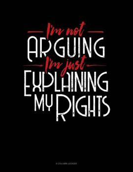 Paperback I'm Not Arguing I'm Just Explaining Why I'm Right: 8 Column Ledger Book