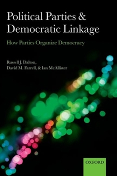 Political Parties and Democratic Linkage: How Parties Organize Democracy - Book  of the Comparative Study of Electoral Systems
