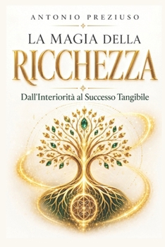 Paperback La Magia della Ricchezza: Dall'interiorità al Successo Tangibile [Italian] Book