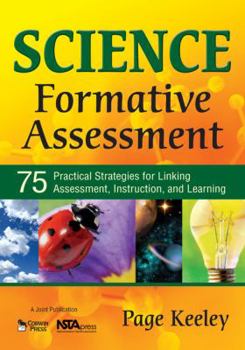 Paperback Science Formative Assessment: 75 Practical Strategies for Linking Assessment, Instruction, and Learning Book