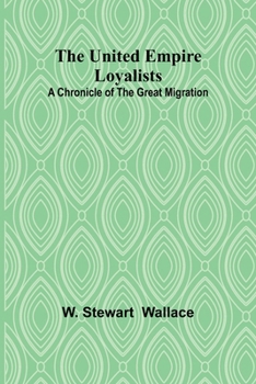 Paperback The United Empire Loyalists: A Chronicle of the Great Migration Book