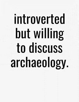 Paperback Introverted But Willing To Discuss Archaeology: College Ruled Composition Notebook Book