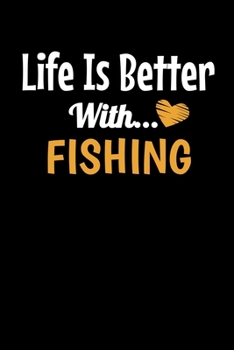 Life Is Better with Fishing: Fishing Journal Gift 120 Blank Lined Page