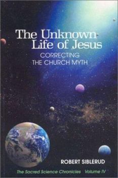 Paperback The Unknown Life of Jesus: Correcting the Church Myth Book