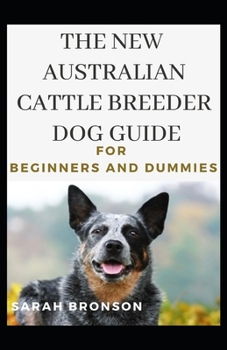 Paperback The New Australian Cattle Breeder Dog Guide For Beginners And Dummies Book