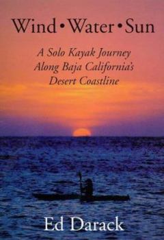 Hardcover Wind, Water, Sun: A Solo Kayak Journey Along Baja California's Desert Coastline Book