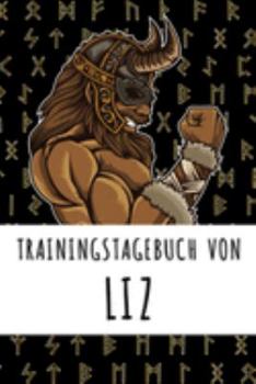 Trainingstagebuch von Liz: Personalisierter Tagesplaner für dein Fitness- und Krafttraining im Fitnessstudio oder Zuhause (German Edition)