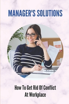 Paperback Manager's Solutions: How To Get Rid Of Conflict At Workplace: How To Handle Employee Conflict In The Workplace Book