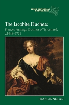 Hardcover The Jacobite Duchess: Frances Jennings, Duchess of Tyrconnell, C.1649-1731 Book