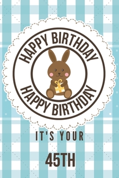 Paperback Happy Birthday Happy Birthday It's Your 45th: 45th Birthday Gift / Birthday Journal / Notebook / Diary / Unique Greeting & Birthday Card Alternative Book