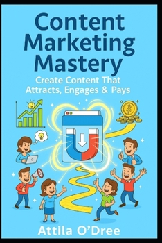 Paperback Content Marketing Mastery: Create Content That Attracts, Engages & Pays Book