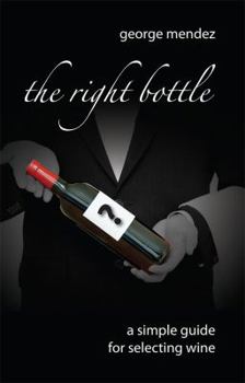 Paperback The Right Bottle: A Simple Guide For Selecting Wine Book