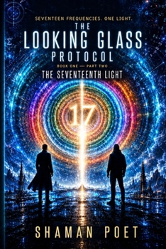The Looking Glass Protocol: Book One — Part Two — The Seventeenth Light