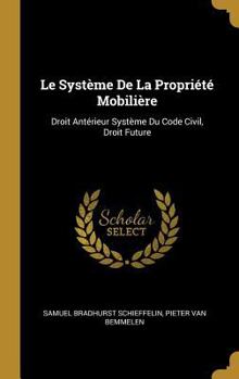 Hardcover Le Système De La Propriété Mobilière: Droit Antérieur Système Du Code Civil, Droit Future [French] Book