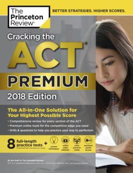 Paperback Cracking the ACT Premium Edition with 8 Practice Tests, 2018: The All-In-One Solution for Your Highest Possible Score Book