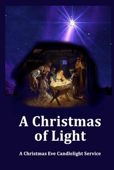 Paperback A Christmas of Light - A Christmas Eve Candlelight Service: Plus Three Bonus Christmas Eve Services Book