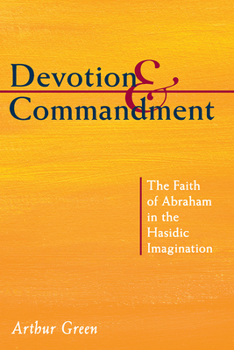 Paperback Devotion and Commandment: The Faith of Abraham in the Hasidic Imagination Book