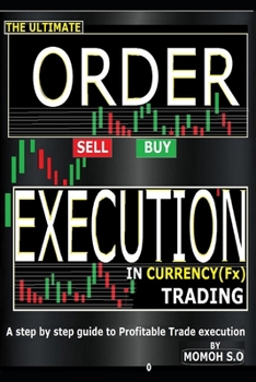 Paperback The Ultimate Order Execution in Currency Trading: A Step by Step Guide to Profitable Trade Execution Book