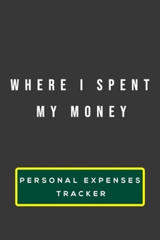 Where i spent my money personal expenses tracker: Know where your money goes and how you spend it. 120 pages (6 x 9) inches size.
