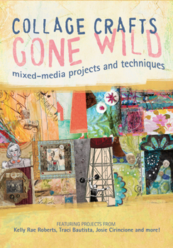 Paperback Collage Crafts Gone Wild: Mixed Media Projects and Techniques Book