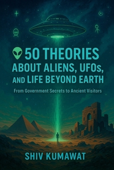 Paperback Exploring the Unknown: 50 Theories About Aliens, UFOs, and Life Beyond Earth Book