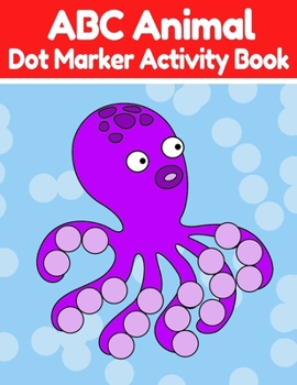 Paperback ABC Animal Dot Marker Activity Book: Dot Marker Coloring Worksheets With Alphabet Letters And Animals For Kids Ages 3-5 Book