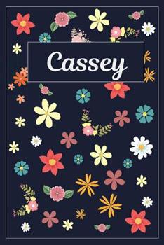 Cassey: Lined Writing Notebook with Personalized Name | 120 Pages | 6x9 | Flowers