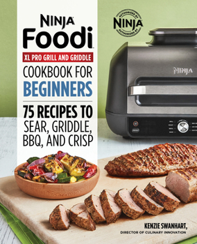 Paperback Ninja Foodi XL Pro Grill & Griddle Cookbook for Beginners: 75 Recipes to Grill, Sear, BBQ Griddle, and Crisp Book