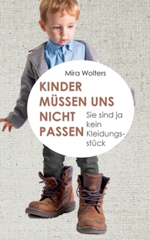Paperback Kinder müssen uns nicht passen: Sie sind ja kein Kleidungsstück [German] Book