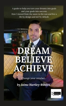 Paperback Dream, Believe, Achieve!: Change Your Mindset Book