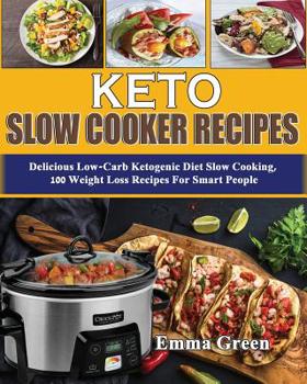 Paperback Keto Slow Cooker Recipes: Delicious Low Carb Ketogenic Diet Slow Cooking, 100 Weight Loss Recipes For Smart People Book