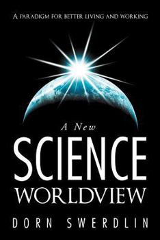 Paperback A New Science Worldview: A Paradigm for Better Living and Working Book