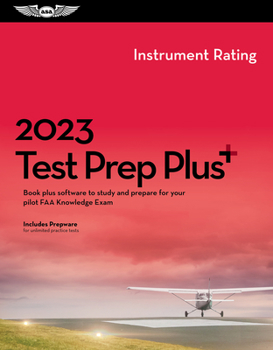 Hardcover 2023 Instrument Rating Test Prep Plus: Book Plus Software to Study and Prepare for Your Pilot FAA Knowledge Exam Book