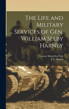 Hardcover The Life and Military Services of Gen. William Selby Harney Book